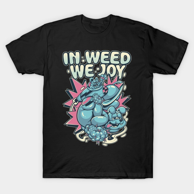 in weed we joy T-Shirt by Behold Design Supply